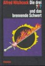 Die Drei ??? und das brennende Schwert (Die drei Fragezeichen, #74). - André Marx