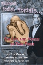 Welcome, Foolish Mortals...: The Life and Voices of Paul Frees - Ben Ohmart