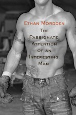 The passionate attention of an interesting man - Ethan Mordden