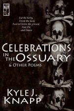 Celebrations In The Ossuary & Other Poems - Kyle J. Knapp