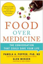 Food Over Medicine: The Conversation That Could Save Your Life - Pamela A. Popper, Glen Merzer