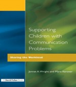 Supporting Children with Communication Problems: Sharing the Workload - Myra Kersner, Jannet A. Wright