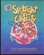 Spotlight On Charity: A Story About Overcoming Selfishness: Featuring The Psalty Family Of Characters Created By Ernie And Debby Rettino (Kids' Praise Adventure Series) - Ken Gire