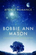 An Atomic Romance: A Novel - Bobbie Ann Mason