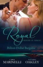 Mills & Boon : The Royal House Of Niroli: Billion Dollar Bargains/Bought By The Billionaire Prince/The Tycoon's Princess Bride - Carol Marinelli, Natasha Oakley