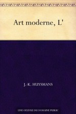 Art moderne, L' (French Edition) - J.-K. Huysmans