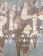 Max Beerbohm's Caricatures - N. John Hall, Max Beerbohm