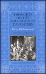 Thoughts on the Education of Daughters, with Reflections on Female Conduct in the More Important Duties of Life - Mary Wollstonecraft