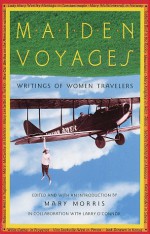 Maiden Voyages: Writings of Women Travelers - Mary Morris