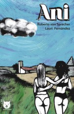 Ani - Roberto von Sprecher, Lauri Fernández