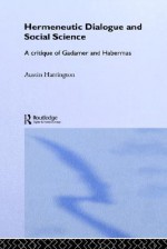 Hermeneutic Dialogue and Social Science - Austin Harrington