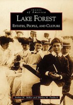 Lake Forest: Estates, People and Culture (IL) (Images of America) - Arthur H. Miller, Shirley M. Paddock