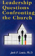 Leadership Questions Confronting the Church - Jack P. Lewis