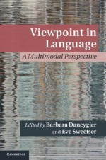 Viewpoint in Language: A Multimodal Perspective - Barbara Dancygier, Eve Sweetser