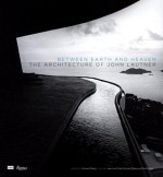 Between Earth and Heaven: The Architecture of John Lautner - Nicholas Olsberg, Jean-Louis Cohen, Frank Escher