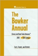 The Bowker Annual: Library And Book Trade Almanac 2005 - Dave Bogart