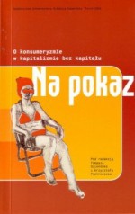 Na pokaz. O konsumeryzmie w kapitalizmie bez kapitału - Tomasz Szlendak