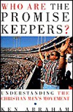 Who Are the Promise Keepers? - Ken Abraham