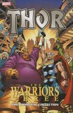 Thor: The Warriors Three: The Complete Collection - Stan Lee, Len Wein, Tom DeFalco, Walter Simonson, Jack Kirby, Marie Severin, John Buscema, Herb Trimpe