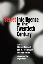 Secret Intelligence in the Twentieth Century - Heike Bungert, Jan G. Heitmann, Michael Wala