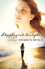 Stepping Into Sunlight - Sharon Hinck