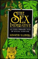 Sex Imperative: AN EVOLUTIONARY TALE OF SEXUAL SURVIVAL - Kenneth Maxwell