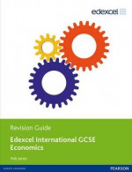 Edexcel International Gcse Economics. Revision Guide - Rob Jones