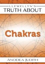 Llewellyn's Truth About Chakras (Truth About Series) - Anodea Judith