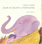 Słoń w sklepie z porcelaną - Tadeusz Kubiak