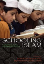 Schooling Islam: The Culture and Politics of Modern Muslim Education - Robert W. Hefner, Muhammad Qasim Zaman