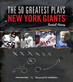 The 50 Greatest Plays in New York Giants Football History - John Maxymuk, Pat Summerall