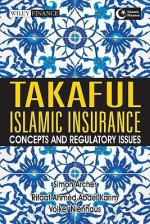 Takaful Islamic Insurance: Concepts and Regulatory Issues - Simon Archer, Volker Nienhaus