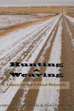 Hunting and Weaving: Empiricism and Political Philosophy - Thomas Heilke, John von Heyking