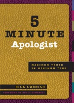 5 Minute Apologist: Maximum Truth in Minimum Time - Rick Cornish, Michael Wilkins