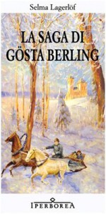 La saga di Gösta Berling - Selma Lagerlöf, Giuliana Pozzo, Maria Svendsen Bianchi, Lars Gustafsson