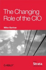 The Changing Role of the CIO - Mike Barlow