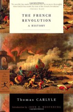 The French Revolution: A History - Thomas Carlyle, John Rosenberg, John D. Rosenberg