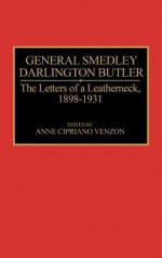 General Smedley Darlington Butler: The Letters of a Leatherneck, 1898-1931 - Smedley D. Butler