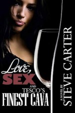 Love, Sex and Tesco's Finest Cava - Steve Carter