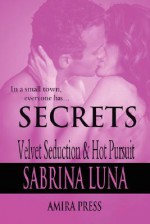 Secrets: Velvet Seduction & Hot Pursuit - Sabrina Luna