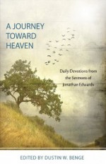 A Journey Toward Heaven: Daily Devotions from the Sermons of Jonathan Edwards - Dustin W. Benge