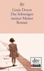 Das Schweigen meiner Mutter: Roman (German Edition) - Lizzie Doron, Mirjam Pressler