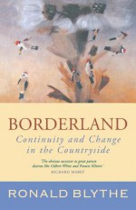 Borderland: Continuity and Change in the Countryside, a Country Diary - Ronald Blythe