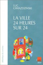 La Ville 24 heures sur 24 : Regards croisés sur la société en continu (French Edition) - Luc Gwiazdzinski