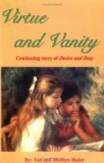 Virtue and Vanity: Continuing Story of Desire and Duty - Ted Bader, Marilyn Bader