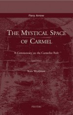 The Mystical Space of Carmel a Commentary on the Carmelite Rule - Kees Waaijman, John Vriend