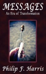 Messages in a Bottle: An Era of Transformation - Philip F. Harris