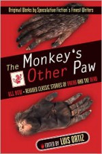 The Monkey's Other Paw: Revived Classic Stories of Dread and the Dead - Luis Ortiz