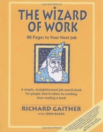 Wizard of Work: 88 Pages to Your Next Job - Richard Gaither