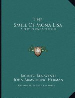 The Smile of Mona Lisa: A Play in One Act (1915) - Jacinto Benavente, John Armstrong Herman